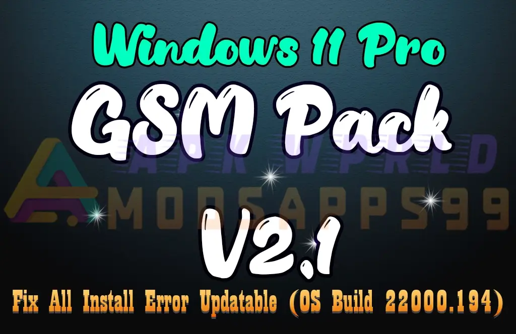 Download Windows 11 PRO GSM Pack V2.1 4IN1 Updatable (OS Build 22000.194)